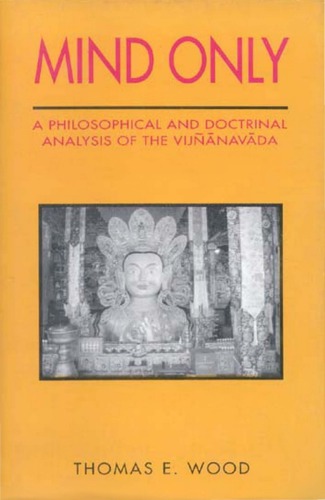 Mind Only: A Philosophical and Doctrinal Analysis of the Vijnanavada