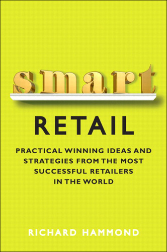 Smart Retail: Practical Winning Ideas and Strategies from the Most Successful Retailers in the World