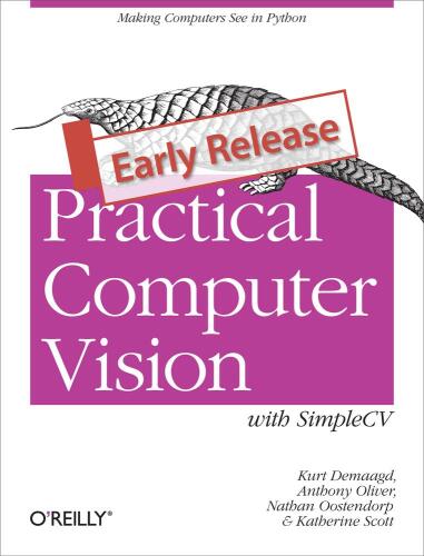 Practical Computer Vision with SimpleCV: The Simple Way to Make Technology See