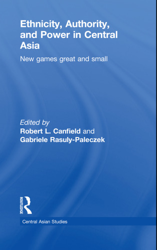 Ethnicity, Authority, and Power in Central Asia: New Games Great and Small 