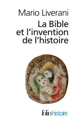 La Bible et l’invention de l’histoire. Histoire ancienne d’Israël