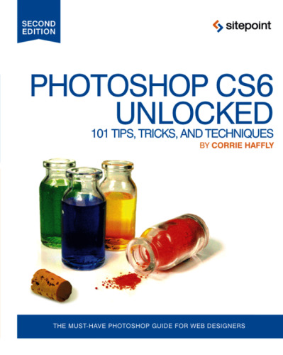 Photoshop CS6 Unlocked, 101 Tips Tricks and Techniques 2nd (2012)