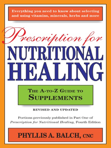 Prescription for nutritional healing. The A-to-Z guide to supplements