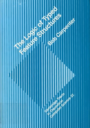 The Logic of Typed Feature Structures: With Applications to Unification Grammars, Logic Programs and Constraint Resolution