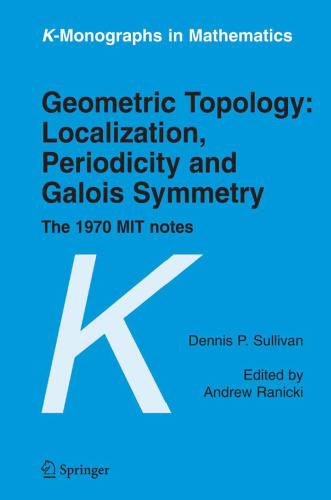 Geometric Topology: Localization, Periodicity and Galois Symmetry: The 1970 MIT Notes 