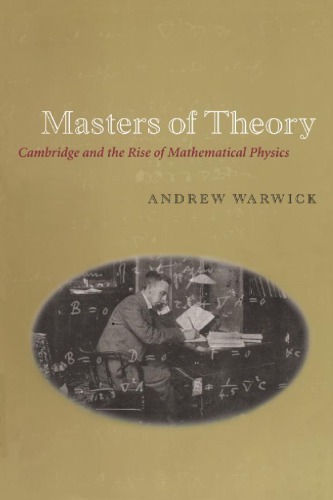 Masters of theory. Cambridge and the rise of mathematical physics