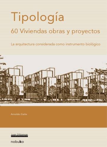 Tipologia, 60 Viviendas Obras Y Proyectos/ Typology, 60 Houses Works and Projects: La Arquitectura Considerada Como Instrumento Biologico