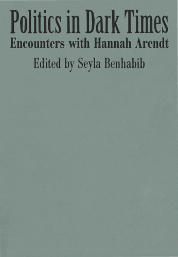 Politics in Dark Times: Encounters with Hannah Arendt