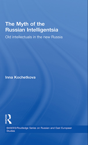 The Myth of the Russian Intelligentsia: Old Intellectuals in the New Russia
