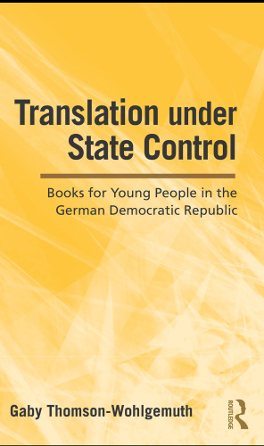 Translation Under State Control: Books for Young People in the German Democratic Republic