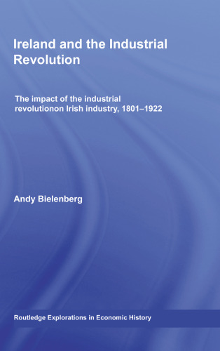 Ireland and the Industrial Revolution: The impact of the industrial revolution on Irish industry, 1801-1922
