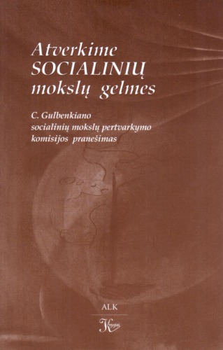 Atverkime socialinių mokslų gelmes: C. Gulbenkiano socialinių mokslų pertvarkymo komisijos pranešimas