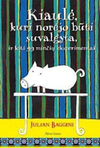 Kiaulė, kuri norėjo būti suvalgyta, ir kiti 99 minčių eksperimentai