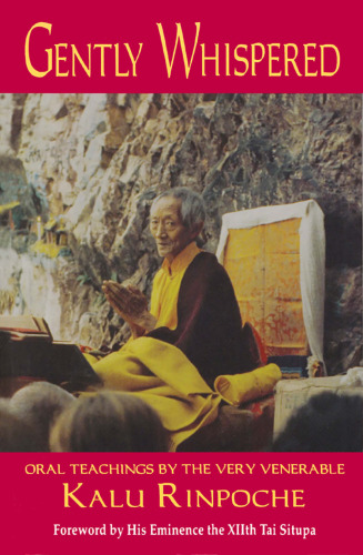 Gently Whispered: Oral Teachings by the Very Venerable Kalu Rinpoche