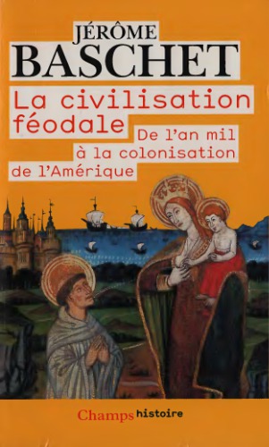 La civilisation féodale. De l’an mil à la colonisation de l’Amérique