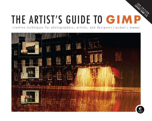 The Artist's Guide to GIMP: Creative Techniques for Photographers, Artists, and Designers (Covers GIMP 2.8)
