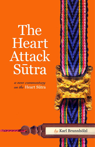 The Heart Attack Sutra: A New Commentary on the Heart Sutra