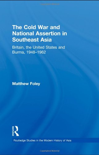 The Cold War and National Assertion in Southeast Asia: Britain, the United States and Burma, 1948-1962