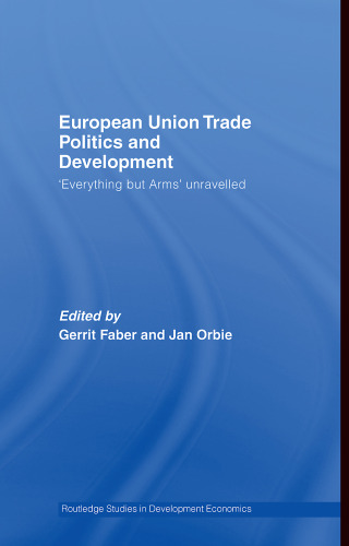 European Union Trade Politics and Development: 'Everything but Arms' Unravelled