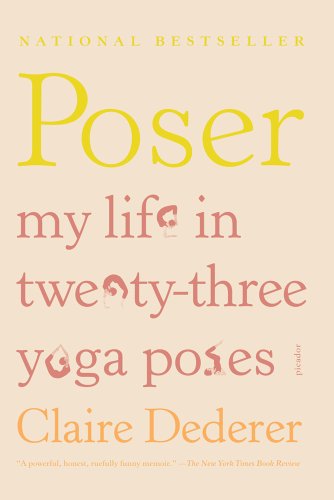 Poser: My Life in Twenty-three Yoga Poses