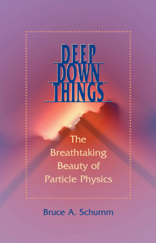 Deep Down Things: The Breathtaking Beauty of Particle Physics