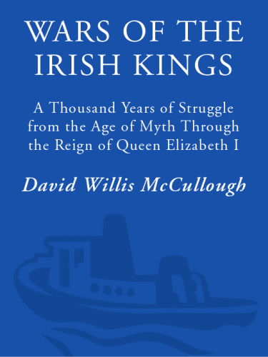 Wars of the Irish Kings: A Thousand Years of Struggle, from the Age of Myth through the Reign of Queen Elizabeth I