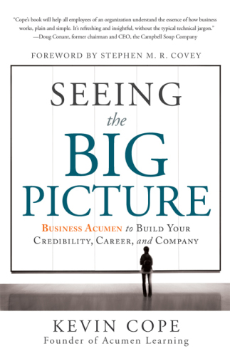Seeing the Big Picture: Business Acumen to Build Your Credibility, Career, and Company
