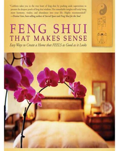Feng Shui that Makes Sense - Easy Ways to Create a Home that Feels as Good as it Looks