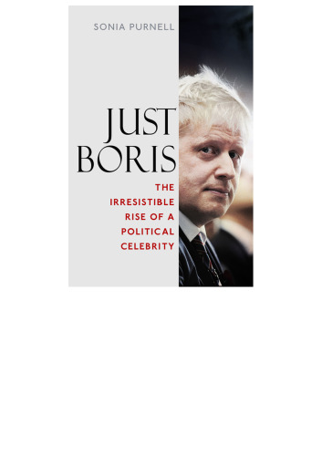 Just Boris: The Irresistible Rise of a Political Celebrity