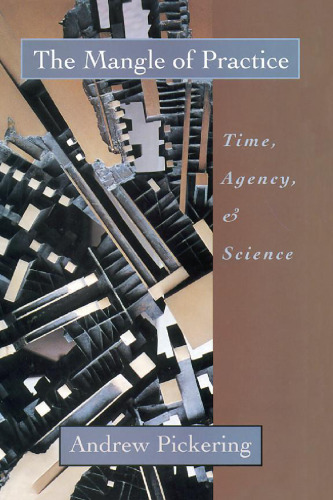 The Mangle of Practice: Time, Agency, and Science