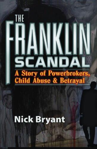 The Franklin Scandal: A Story of Powerbrokers, Child Abuse & Betrayal
