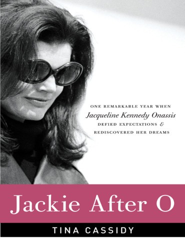 Jackie After O: One Remarkable Year When Jacqueline Kennedy Onassis Defied Expectations and Rediscovered Her Dreams