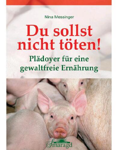 Du sollst nicht töten! - Plädoyer für eine gewaltfreie Ernährung