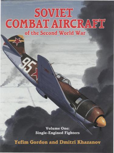 Soviet Combat Aircraft of the Second World War, Vol. 1: Single-Engined Fighters