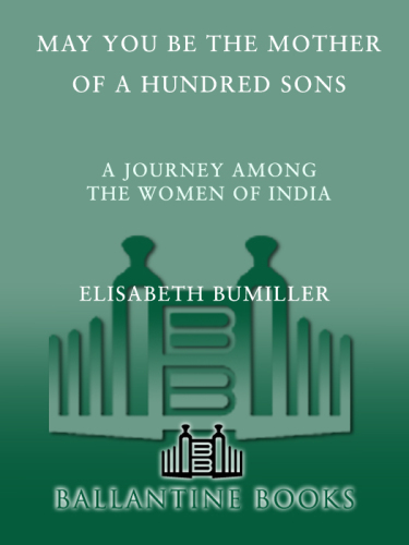 May You Be the Mother of a Hundred Sons: A Journey Among the Women of India