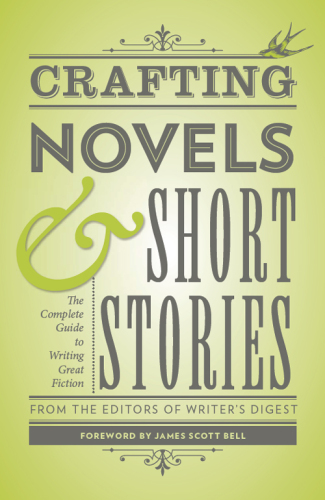 Crafting Novels & Short Stories: Everything You Need to Know to Write Great Fiction