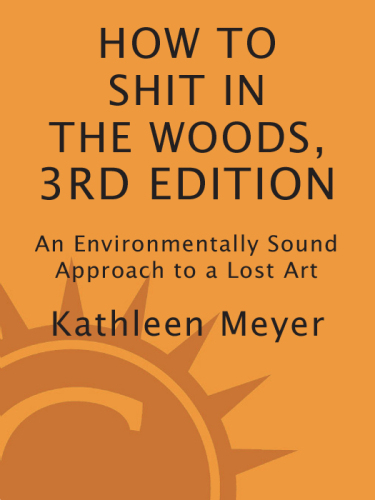 How to Shit in the Woods, 3rd Edition: An Environmentally Sound Approach to a Lost Art