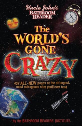 Uncle John's Bathroom Reader The World's Gone Crazy