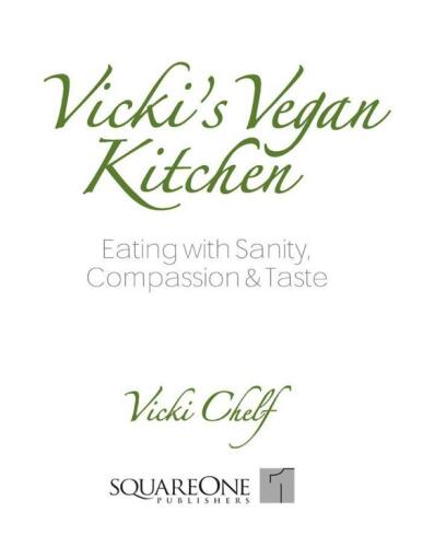 Vicki's Vegan Kitchen: Eating with Sanity, Compassion & Taste