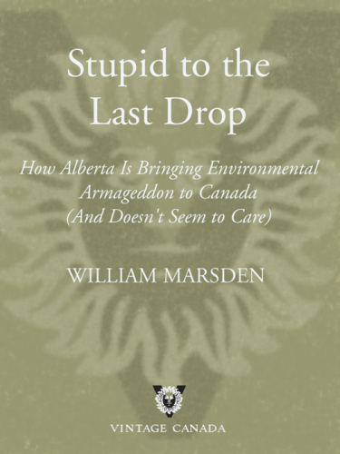 Stupid to the Last Drop: How Alberta Is Bringing Environmental Armageddon to Canada