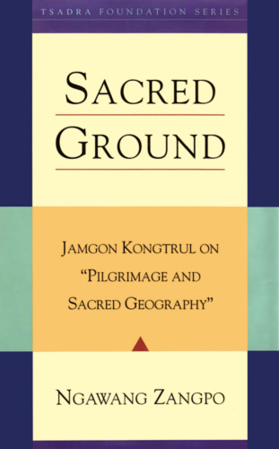 Sacred Ground: Jamgon Kongtrul on Pilgrimage and Sacred Geography