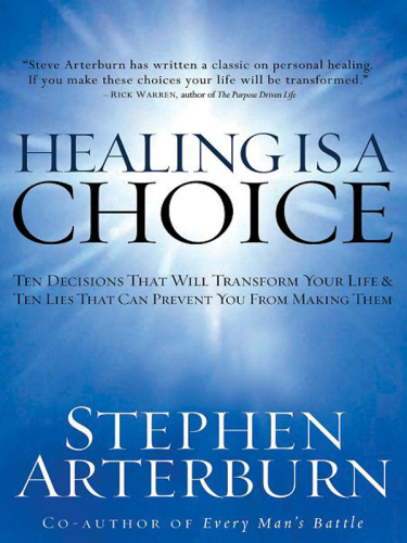 Healing Is a Choice: 10 Decisions That Will Transform Your Life and 10 Lies That Can Prevent You From Making Them