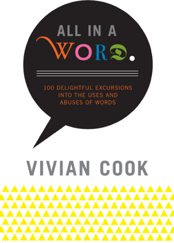 All In a Word: 100 Delightful Excursions into the Uses and Abuses of Words