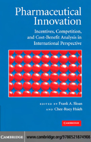 Pharmaceutical Innovation: Incentives, Competition, and Cost-Benefit Analysis in International Perspective