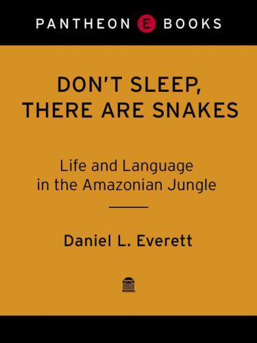 Don't Sleep, There Are Snakes: Life and Language in the Amazonian Jungle