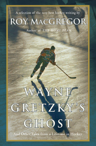 Wayne Gretzky's Ghost: And Other Tales from a Lifetime in Hockey