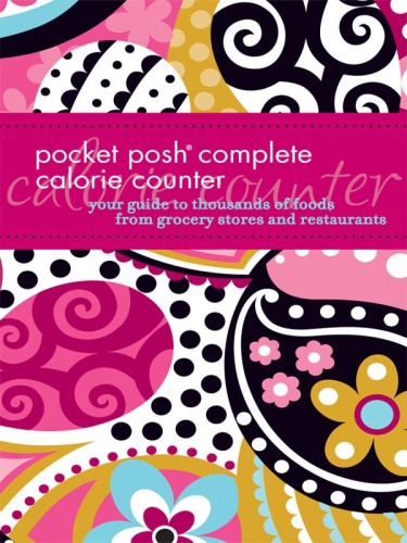 Pocket Posh Complete Calorie Counter: Your Guide to Thousands of Foods from Grocery Stores and Restaurants