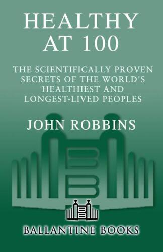 Healthy at 100: The Scientifically Proven Secrets of the World's Healthiest and Longest-Lived Peoples