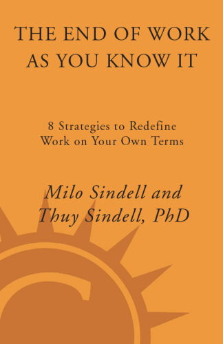 The End of Work as You Know It: 8 Strategies to Redefine Work on Your Own Terms