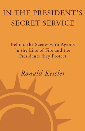In the President's Secret Service: Behind the Scenes with Agents in the Line of Fire and the Presidents They Protect
